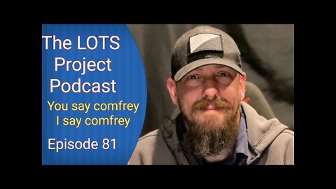 You say comfrey, I say comfrey. Episode 81 The LOTS Project Podcast