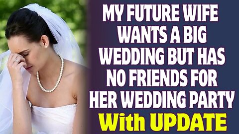 My Future Wife Wants A Big Wedding But Has No Friends For Her Wedding Party Reddit Stories