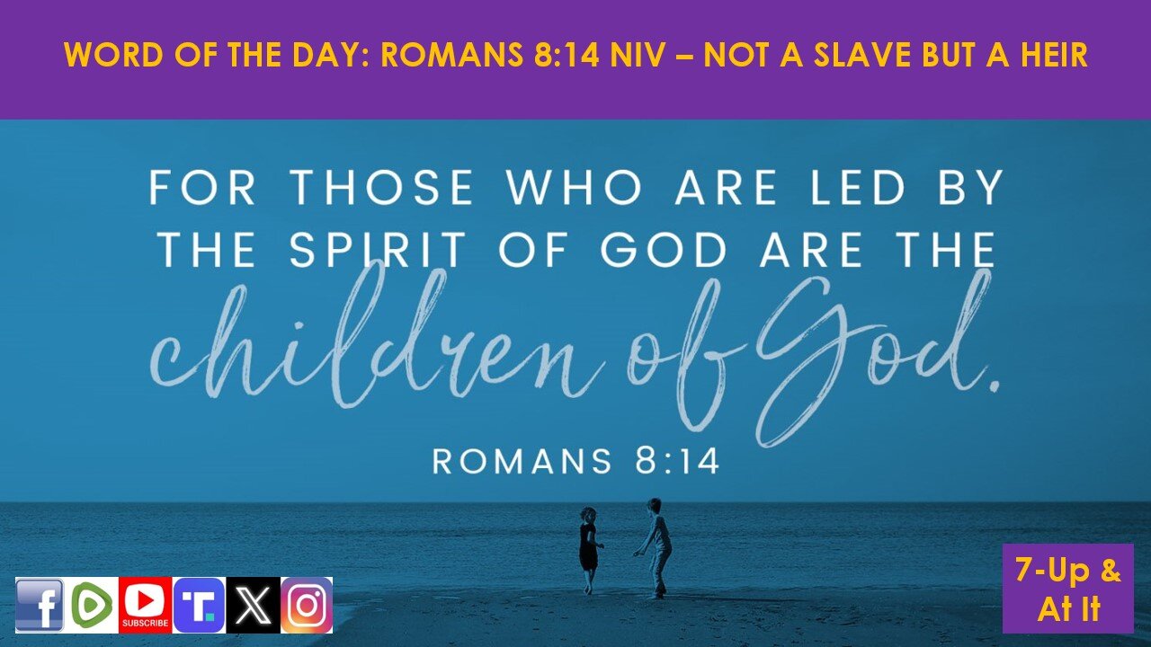 WORD OF THE DAY: ROMANS 8:14 NIV - NOT A SLAVE BUT A HEIR