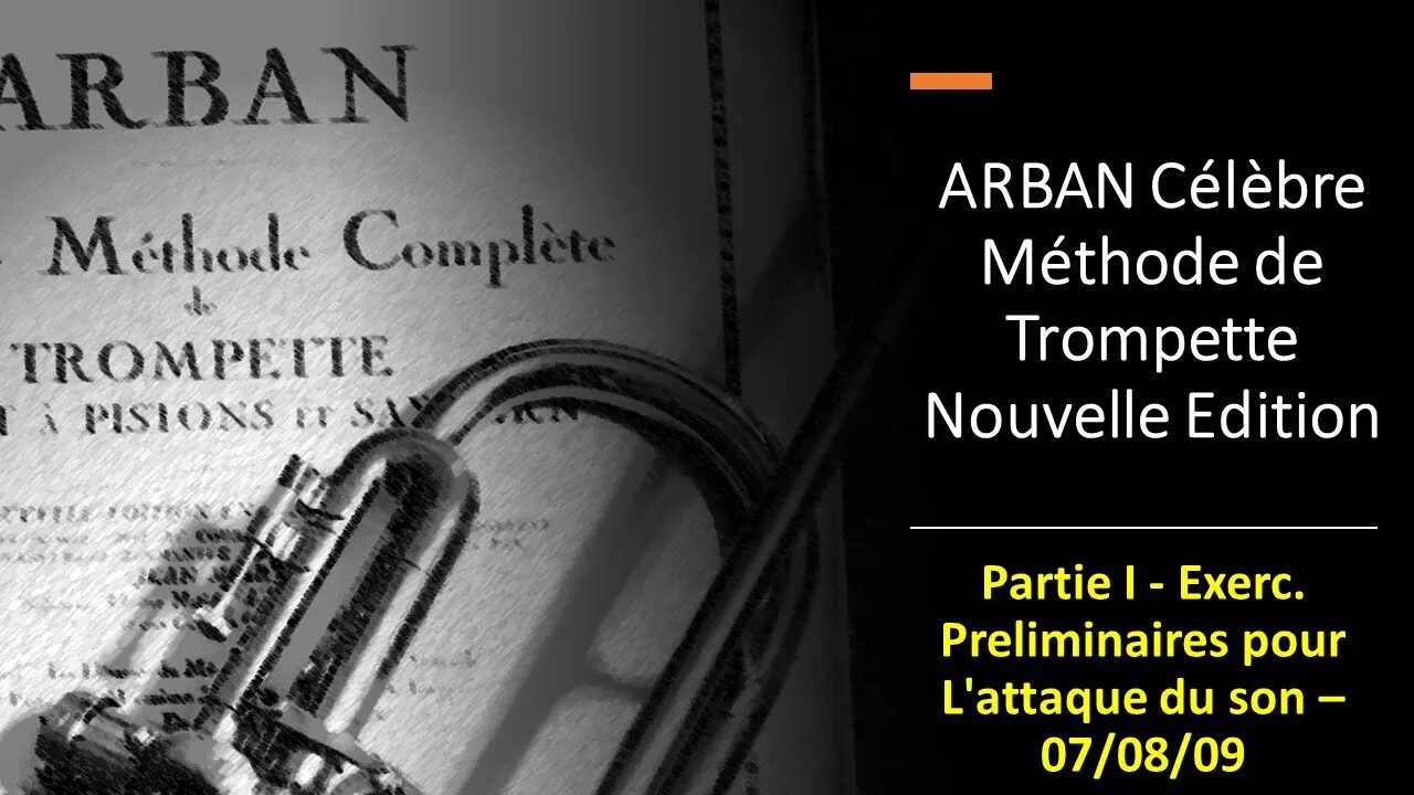 🎺 ARBAN Célèbre Méthode de Trompette - Partie I - Exerc. Prelim. pour L'attaque du son - 07 to 09