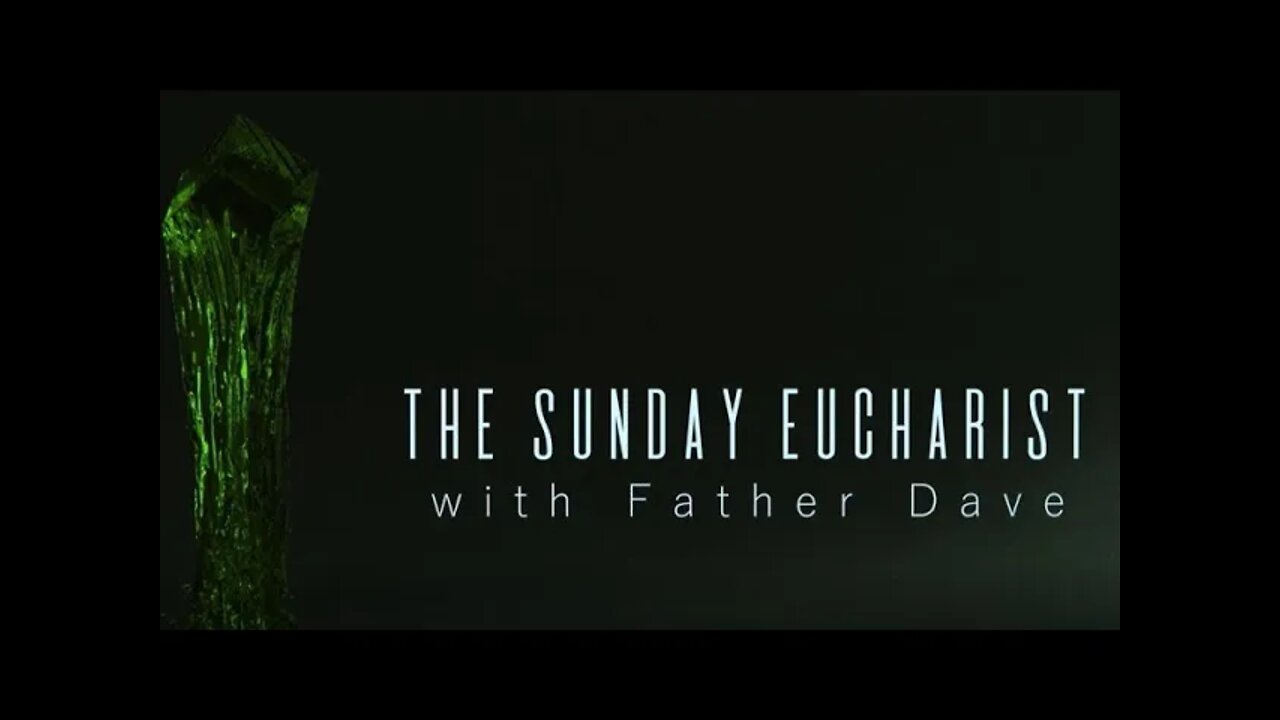 The Sunday Eucharist with Father Dave