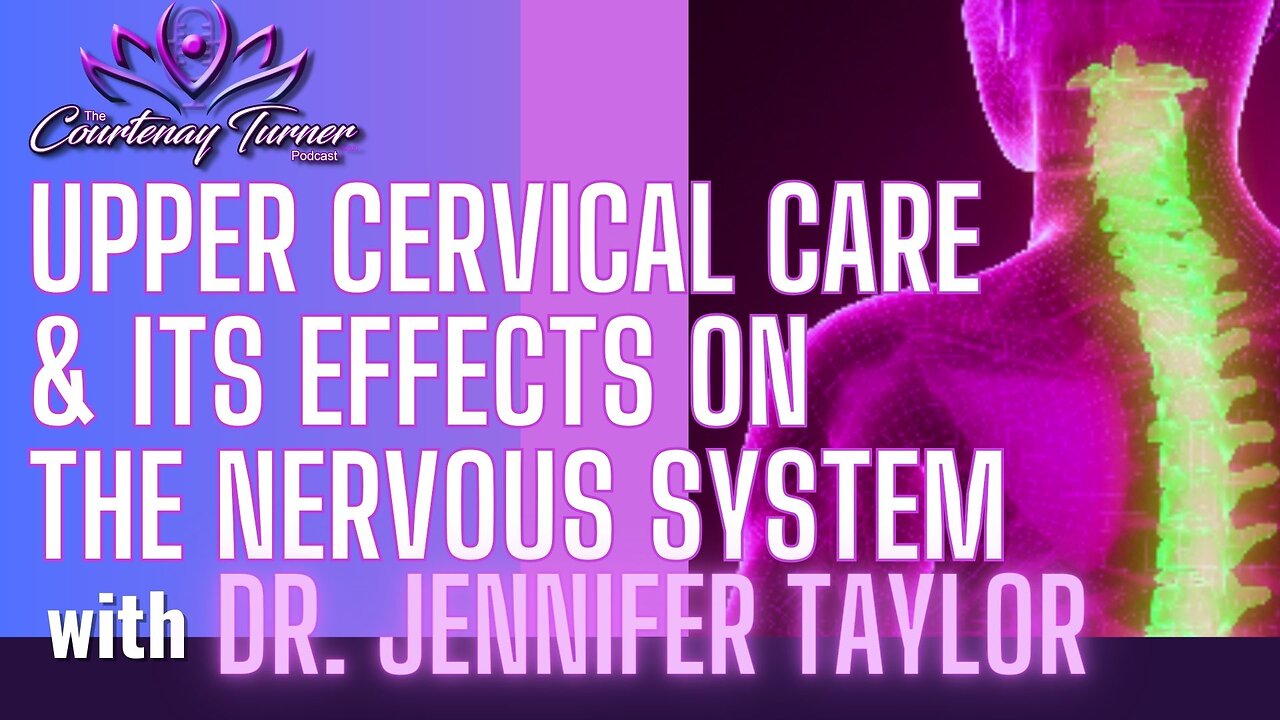 Ep. 329: Upper Cervical Care & Its Effects On The Nervous System w/ Dr. Jennifer Taylor