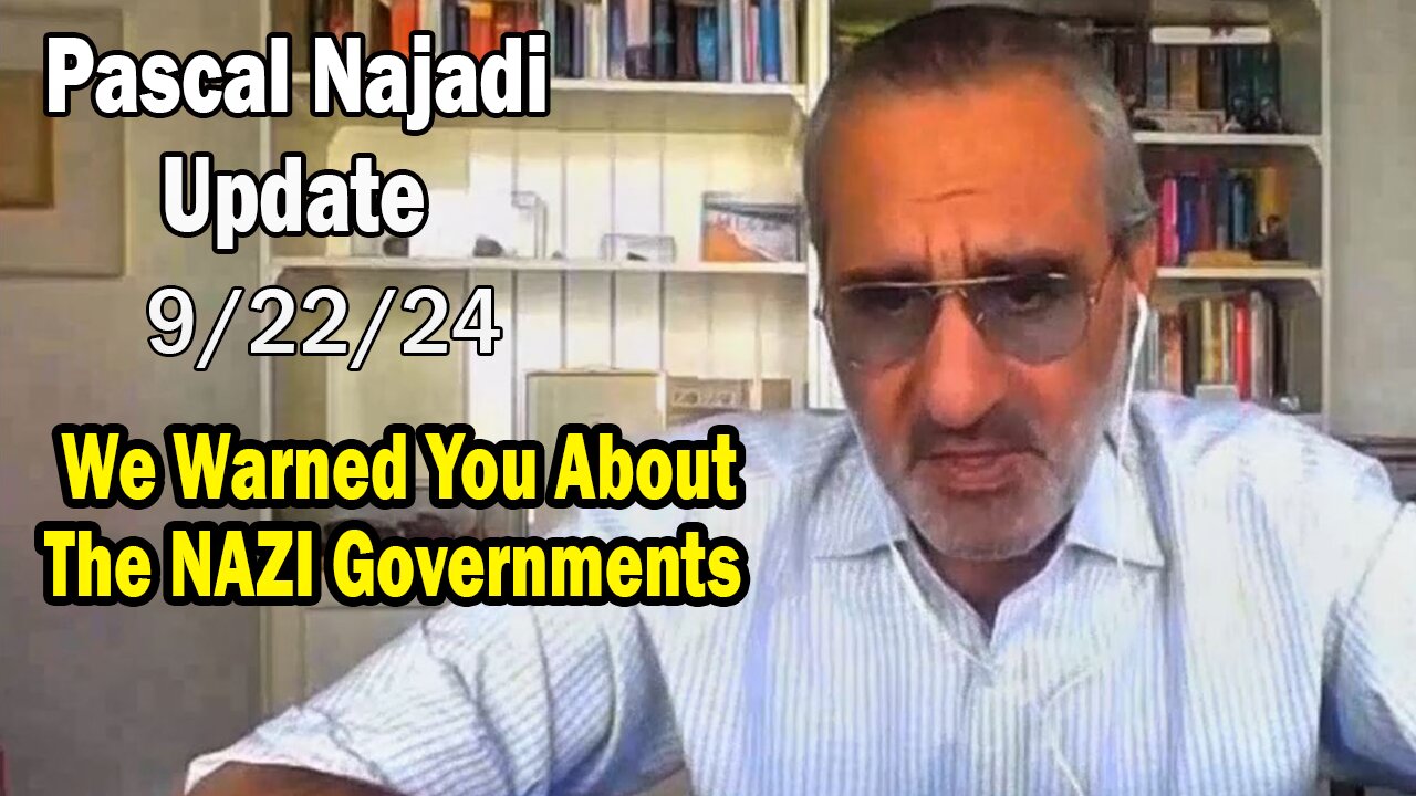 Pascal Najadi Situation Update 9.22.24: "We Warned You About The NAZI Governments"