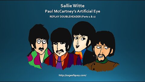 Sage of Quay® - REPLAY DOUBLEHEADER - Sallie Witte: Paul McCartney's Artificial Eye (Part 1 & 2)