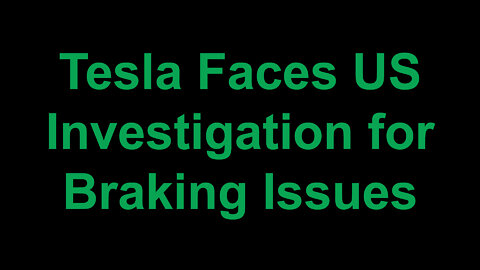 Tesla Faces Another US Investigation Braking Issues