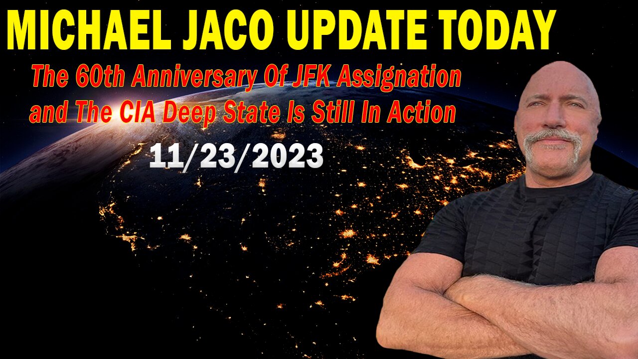 Michael Jaco Update: The 60th Anniversary Of JFK Assignation & The CIA Deep State Is Still In Action