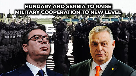 Hungary and Serbia to Raise Military Cooperation to New Level