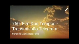 750- Fim Dos Tempos - Transmissão Telegram