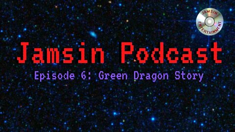 Jamsin Podcast 6: Green Dragon Story