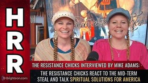 The Resistance Chicks react to the mid-term STEAL and talk SPIRITUAL solutions for America