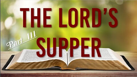 LORD'S SUPPER - PART III