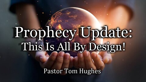 Prophecy Update: This Is All By Design!