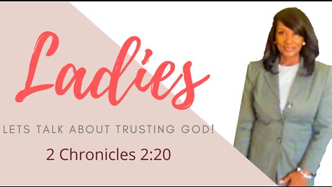 Ladies Lets Talk About Victory/Trusting God!