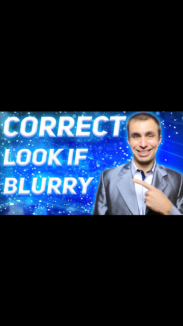 How to see clearly? (If blurry vision)