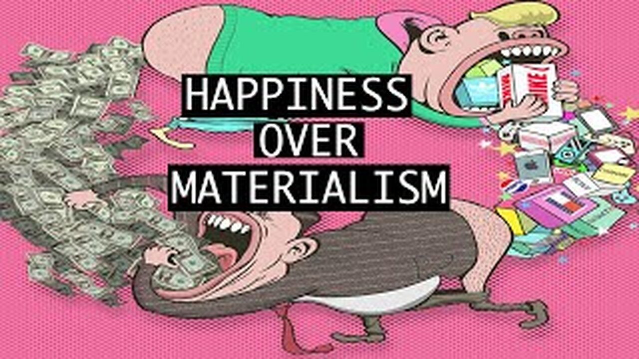 HAPPINESS OVER MATERIALISM...