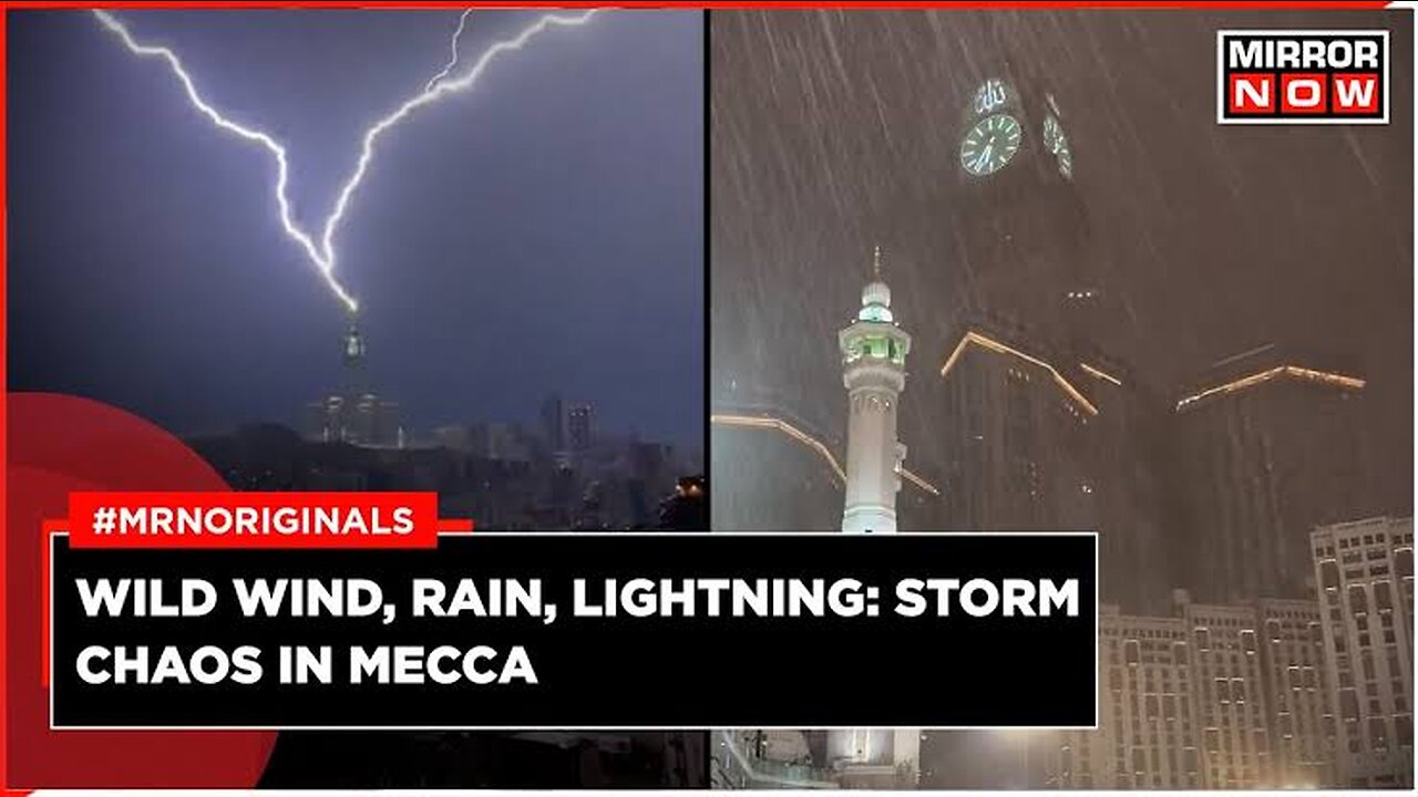 Lightning strikes Mecca clock tower as storm causes chaos