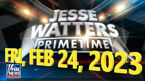 Jesse Watters 02-24-2023