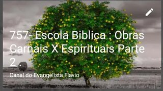 757- Escola Biblica : Obras Carnais X Espirituais Parte 2 .