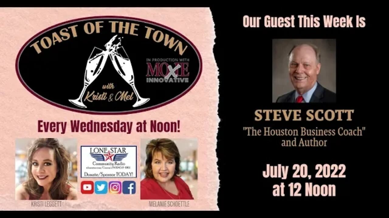 7.20.22 - Steve Scott, The Houston Business Coach - Toast of the Town with Krisi & Mel