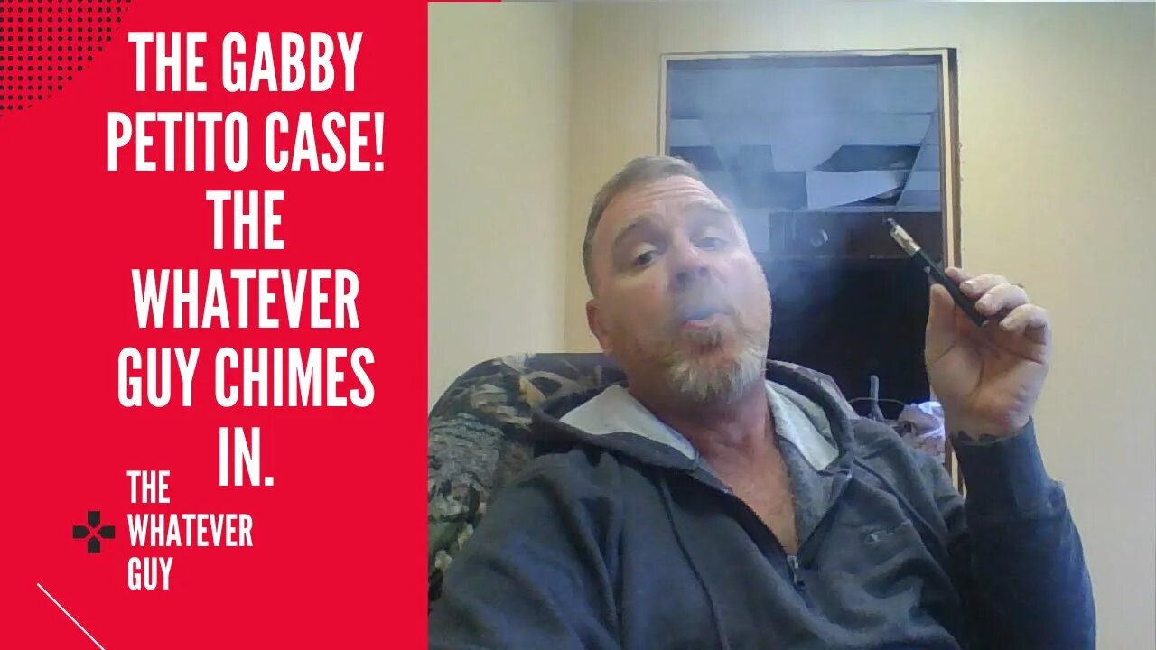 The Gabby Petito Case! The Whatever Guy Chimes In.