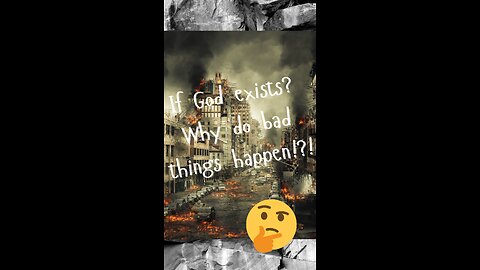 If God exists? Then why do bad things happen?!? 🤔