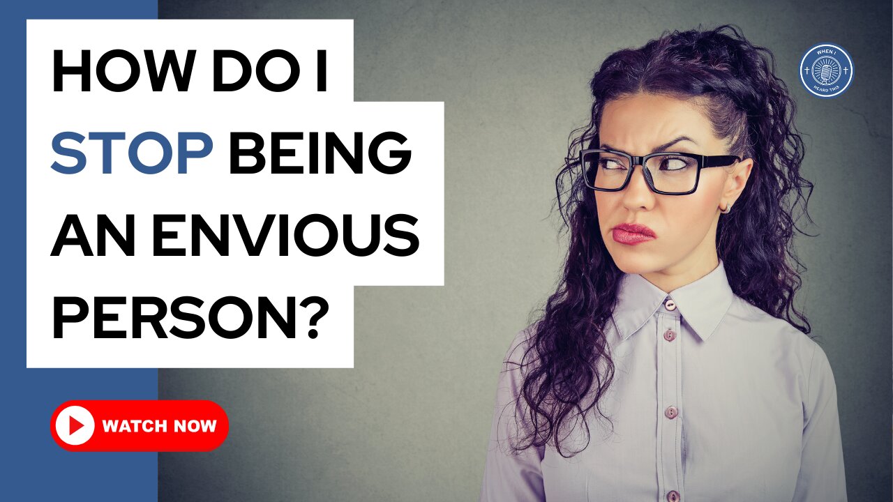 How do I stop being an envious person?