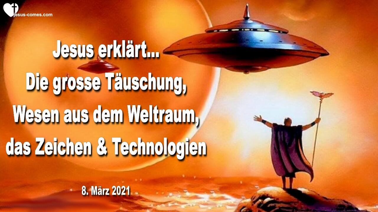 8. März 2021 🇩🇪 JESUS WARNT vor der kommenden grossen Täuschung... Wesen aus dem All, das Zeichen des Tieres und Technologien