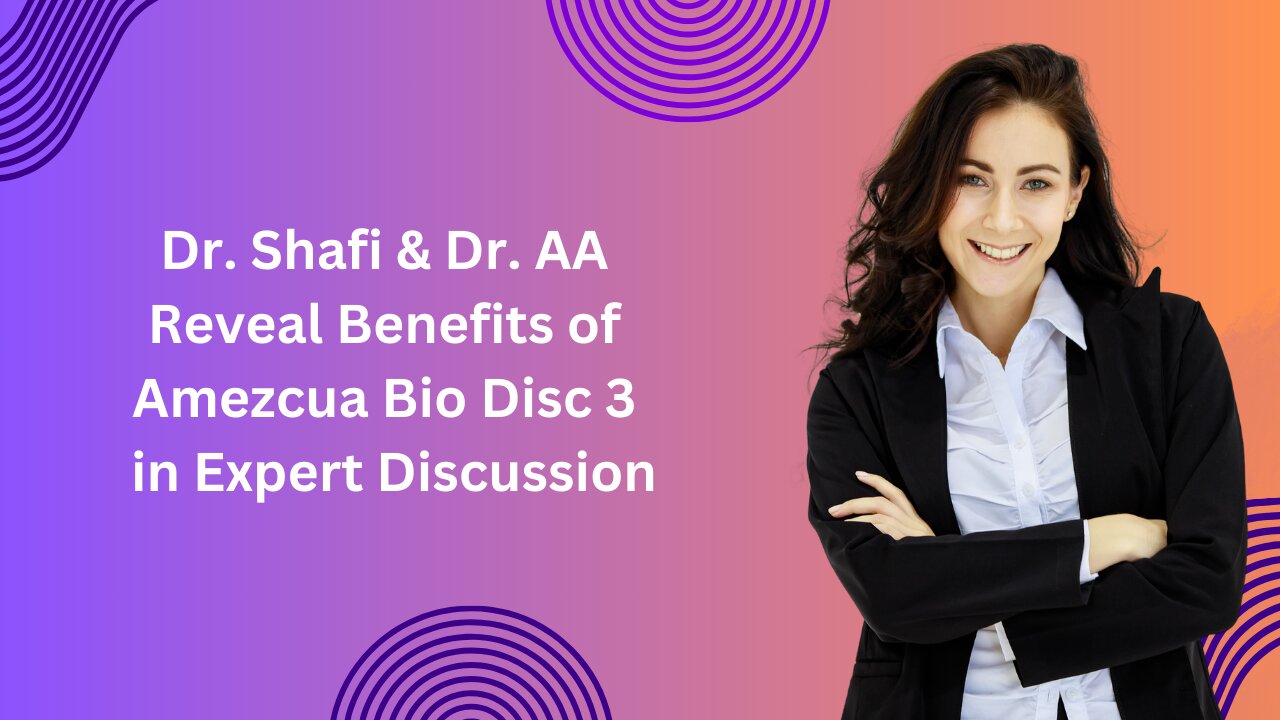 Dr. Shafi & Dr. AA Reveal Benefits of Amezcua Bio Disc 3 in Expert Discussion