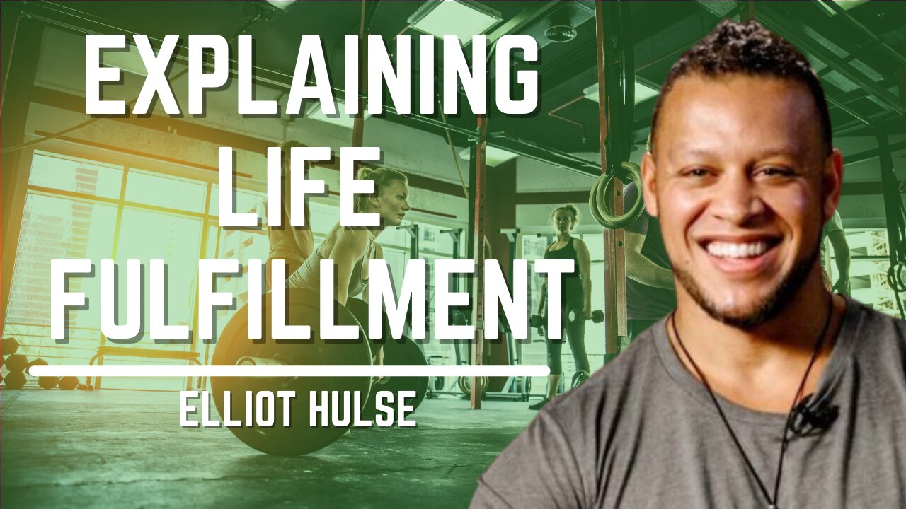 Explaining Life Fulfillment | Elliott Hulse