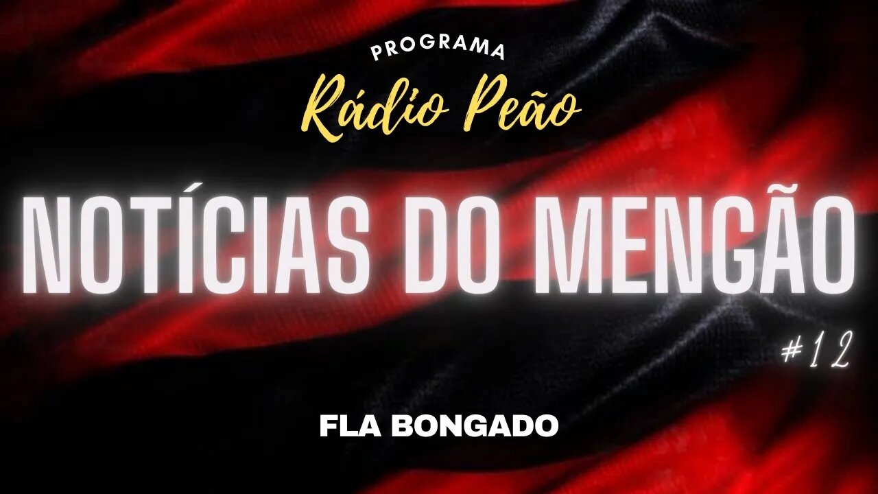 PROGRAMA RÁDIO PEÃO #12 | NOTÍCIAS DO FLAMENGO | CANAL FLA BONGADO