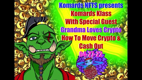 Komards Klass - How To: Move Crypto & Cash Out with Special Guest Grandma Loves Crypto