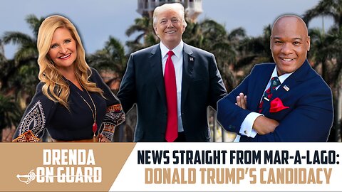 News Straight From Mar-A-Lago: Donald Trump's Candidacy | Drenda On Guard (Episode 46)