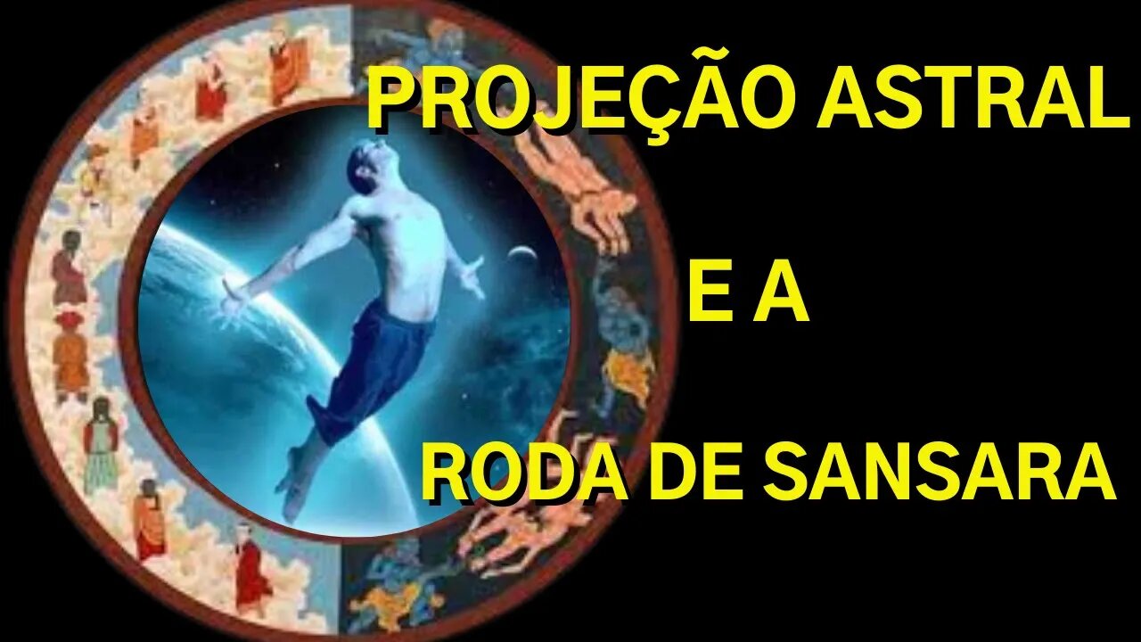 Projeção Astral e a Roda de Samsara #03