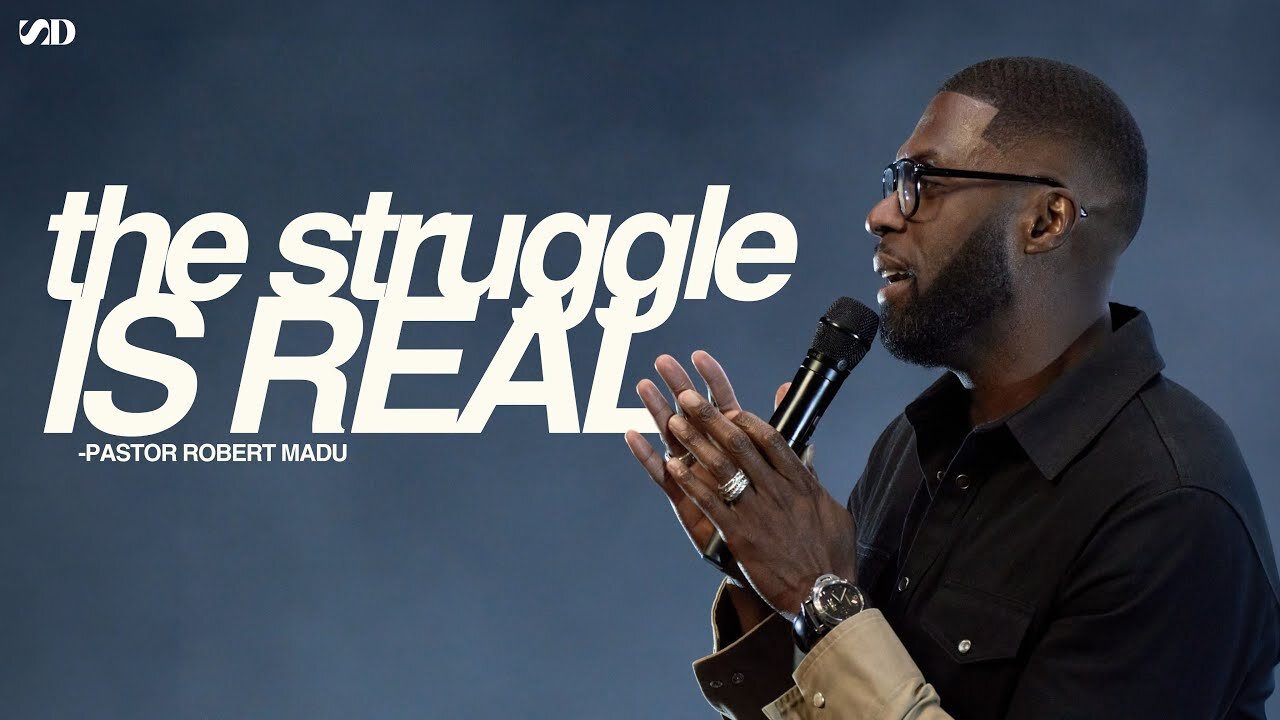 The Struggle Is Real -- Robert Madu