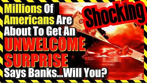 Millions Of Americans Are About To Get An UNWELCOME SURPRISE Says Banks…Will You?