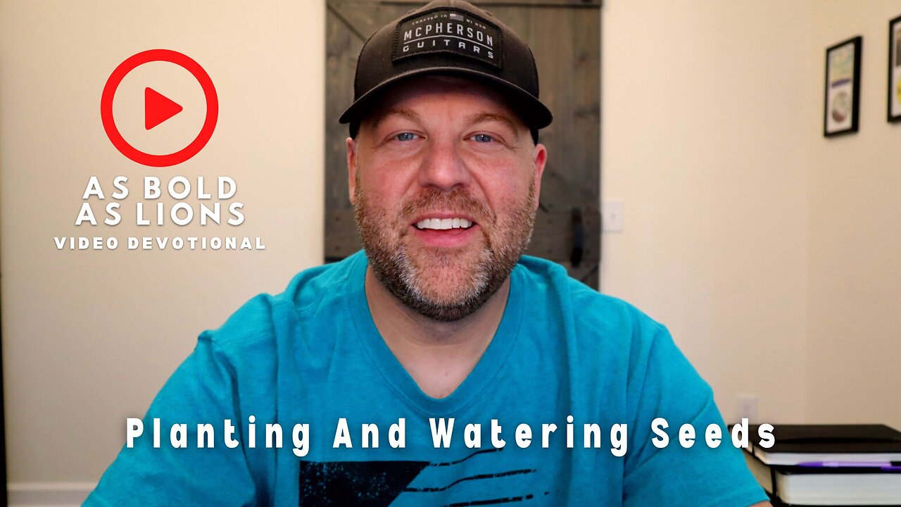 Planting And Watering Seeds | AS BOLD AS LIONS DEVOTIONAL | May 31, 2023