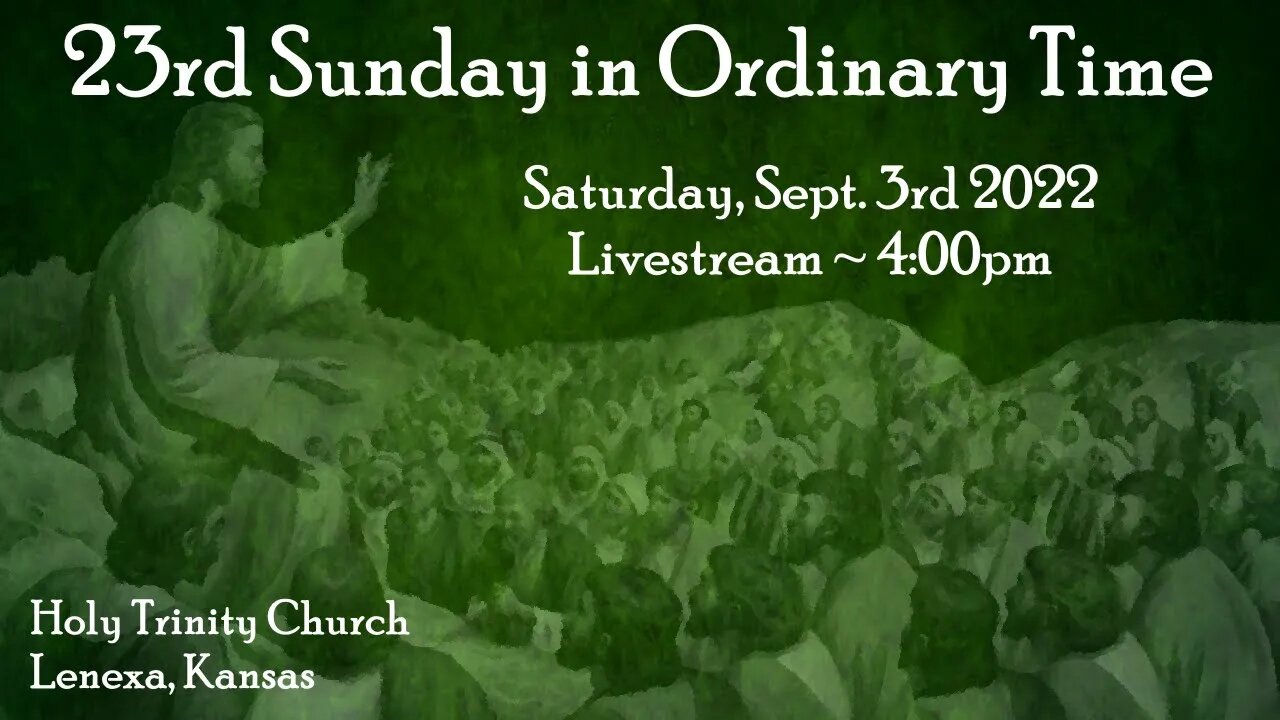 23rd Sunday in Ordinary Time :: Saturday, 3rd 2022 4:00pm