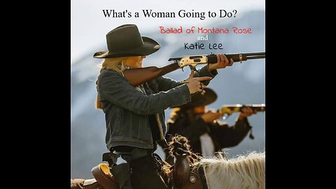 What's a Woman Going to Do? (Ballad of Montana Rose & Katie Lee)