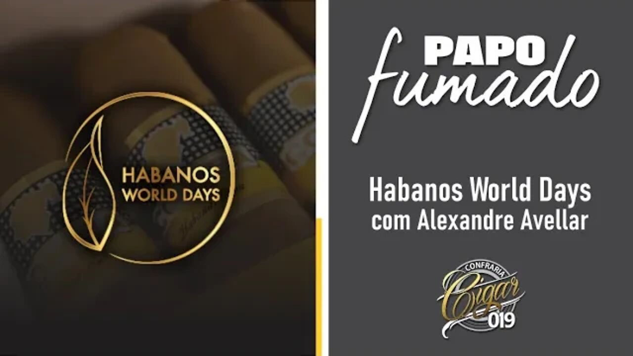 PAPO FUMADO - Habanos World Days com Alexandre Avellar