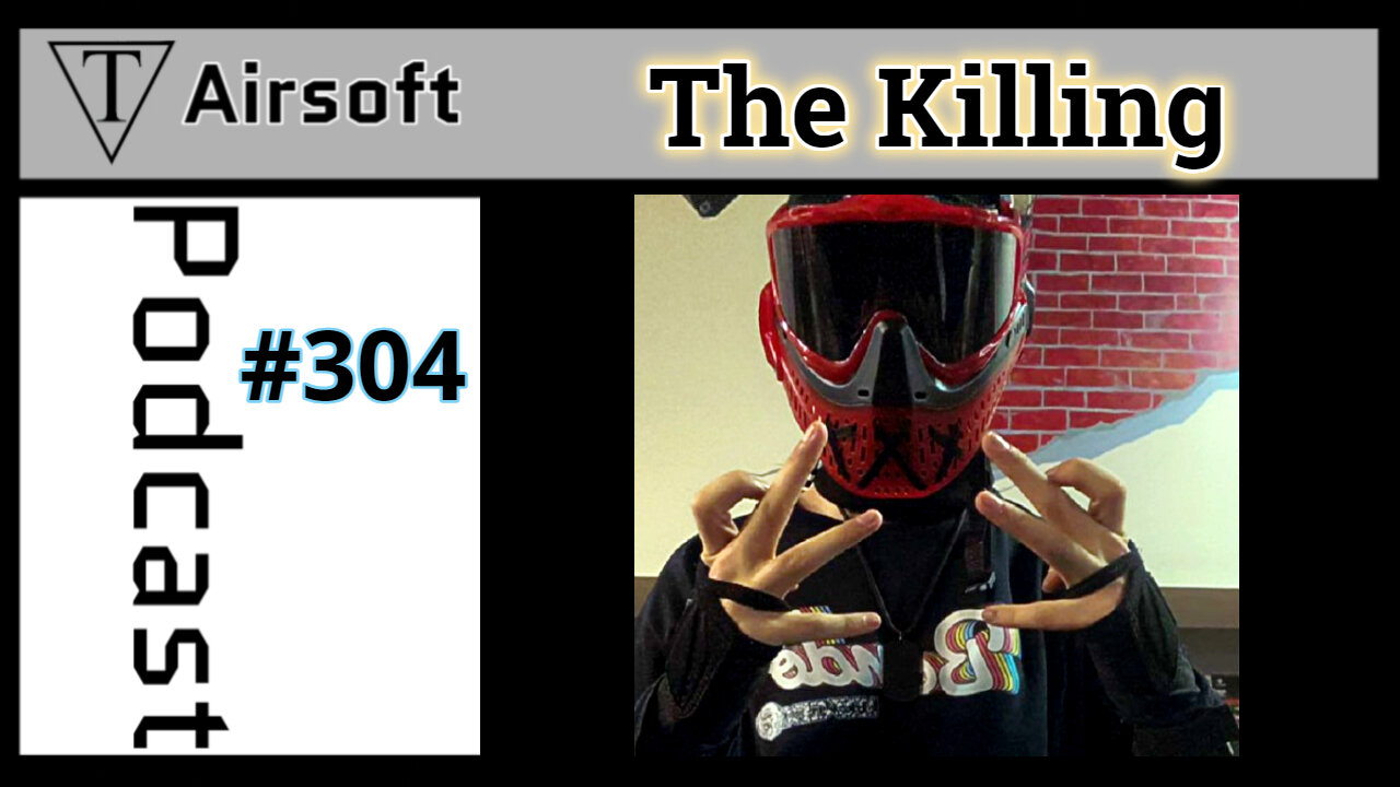 Episode 304: The Killing Airsoft- Life Lessons Learned Through the Scope of Airsoft