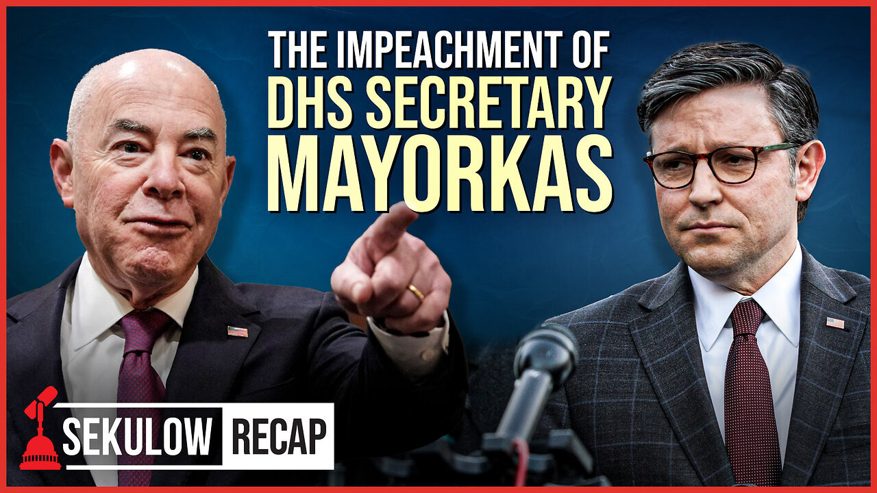 The Impeachment of DHS Secretary Mayorkas | SEKULOW