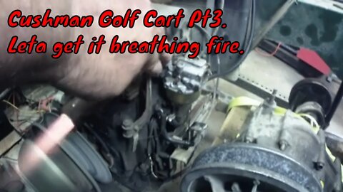 Cushman golf cart Pt3. Getting the engine running