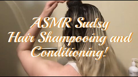 ASMR Sudsy Hair Shampooing and Conditioning!