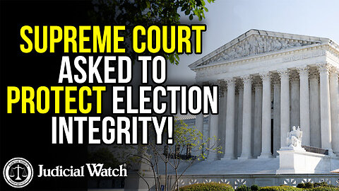 Judicial Watch UPDATE | Supreme Court Asked to Protect Election Integrity!