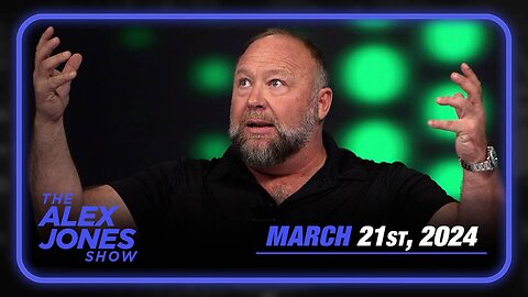 The Alex Jones Show THURSDAY FULL SHOW 3/21/24