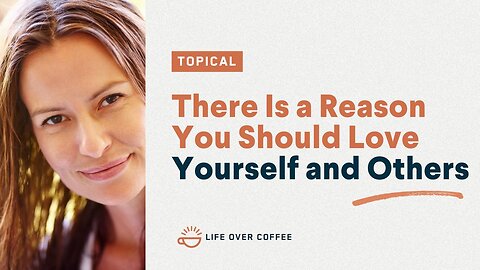 There Is a Reason You Should Love Yourself and Others