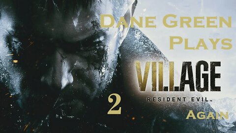 Dane Green Plays Resident Evil 8: Village [Unabridged]