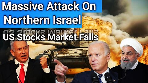 Massive Attack on Northern Israel by Hezbollah | Global Stock Markets Fall in Panic over Iran attack