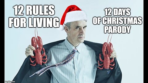 12 Rules for Living - Jordan Peterson 12 Rules for Life Parody (12 Days of Christmas)