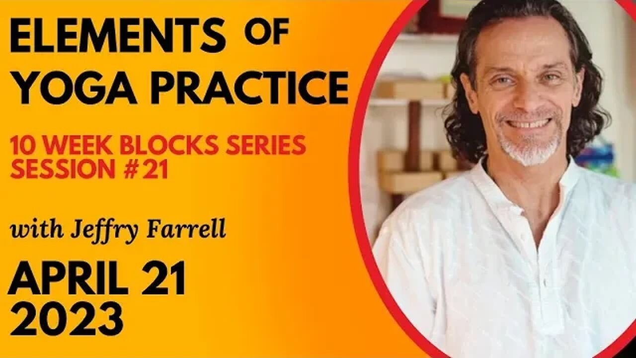 Elements of Yoga Practice // Blocks Practice Week 7 Session 21 // 04-21-2023 // with Jeffry Farrell
